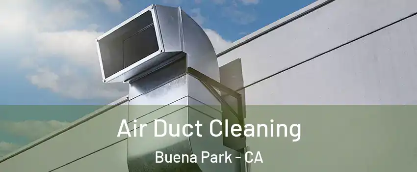  Air Duct Cleaning Buena Park - CA