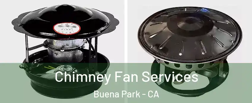  Chimney Fan Services Buena Park - CA