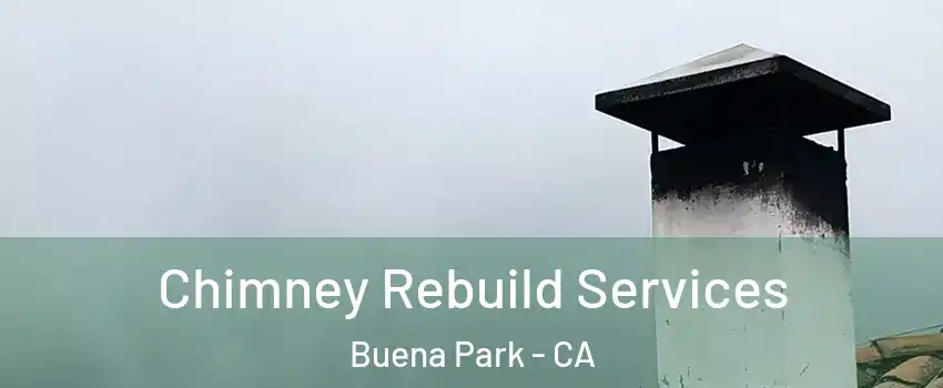  Chimney Rebuild Services Buena Park - CA