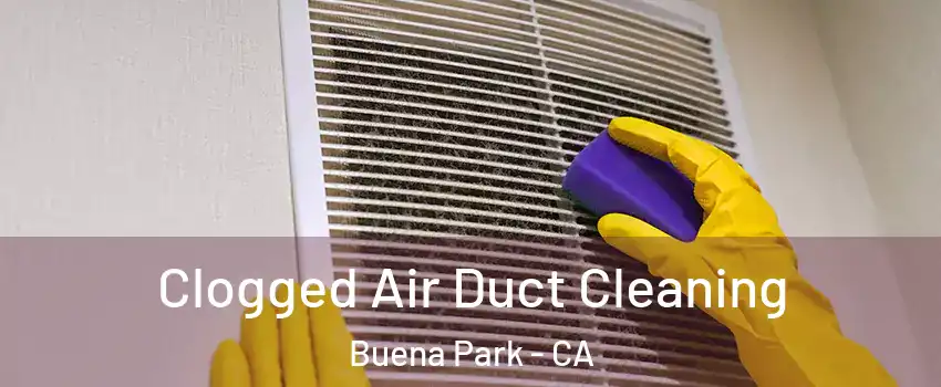  Clogged Air Duct Cleaning Buena Park - CA