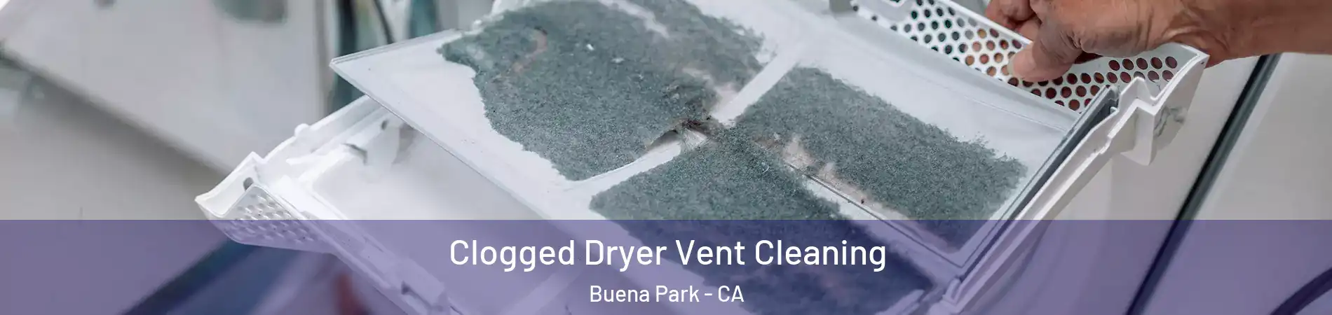  Clogged Dryer Vent Cleaning Buena Park - CA