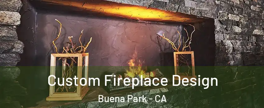  Custom Fireplace Design Buena Park - CA