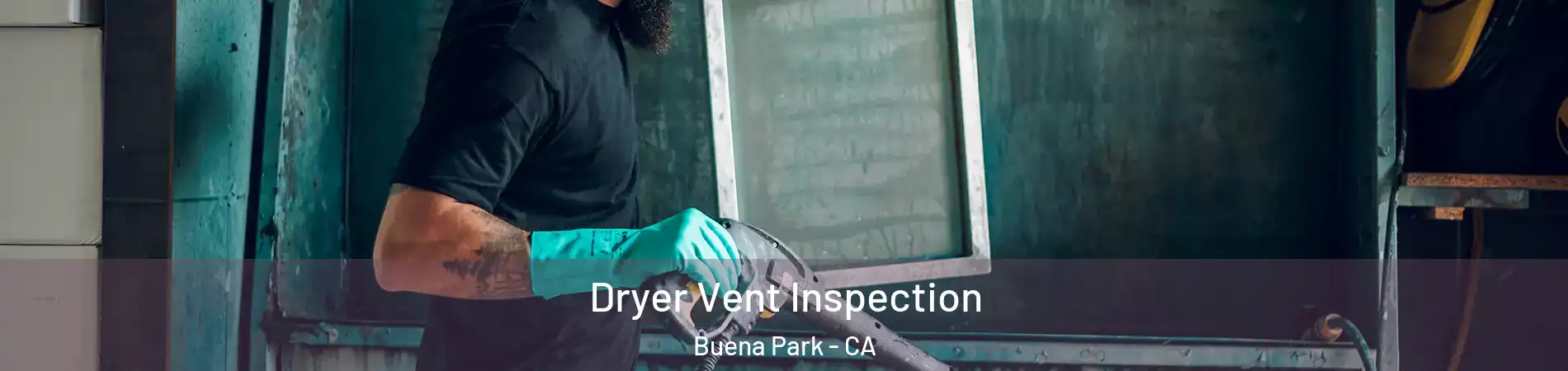  Dryer Vent Inspection Buena Park - CA