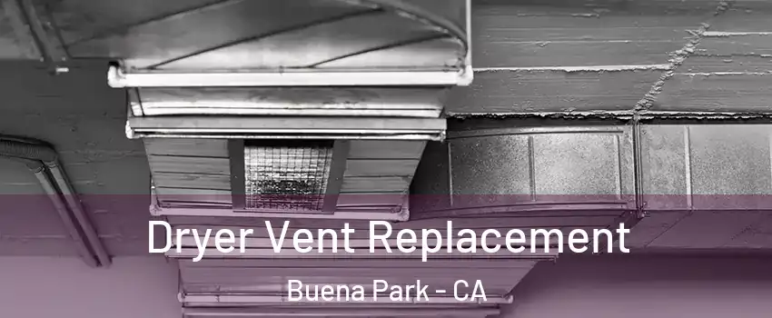  Dryer Vent Replacement Buena Park - CA