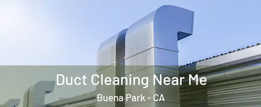  Duct Cleaning Near Me Buena Park - CA