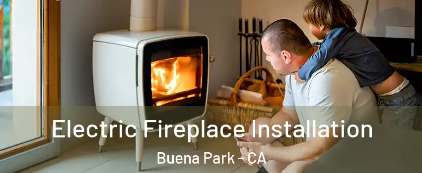  Electric Fireplace Installation Buena Park - CA