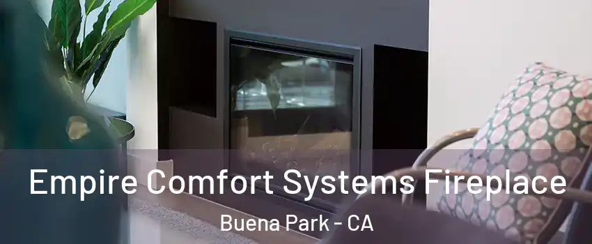  Empire Comfort Systems Fireplace Buena Park - CA