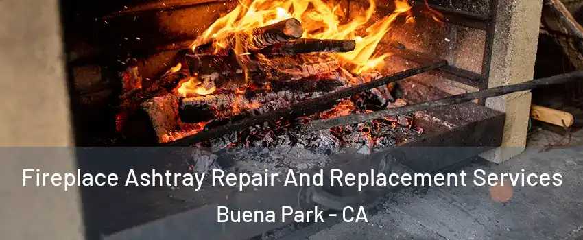  Fireplace Ashtray Repair And Replacement Services Buena Park - CA