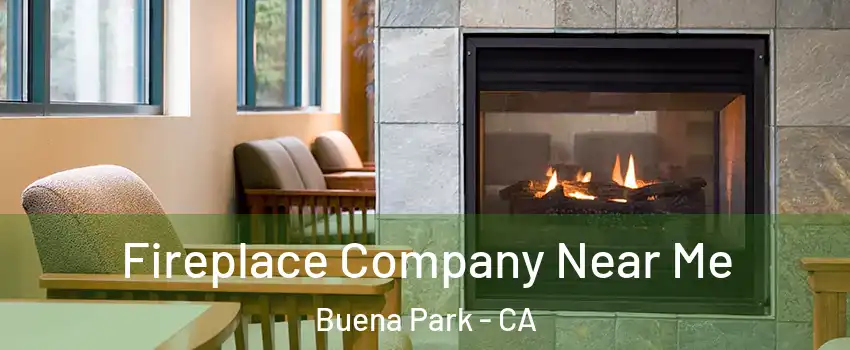  Fireplace Company Near Me Buena Park - CA