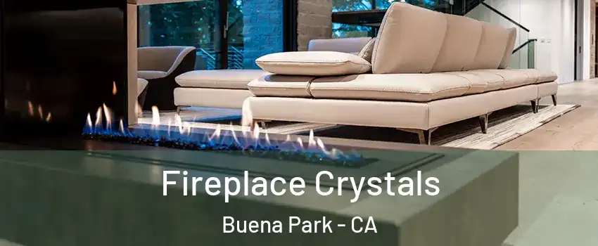  Fireplace Crystals Buena Park - CA