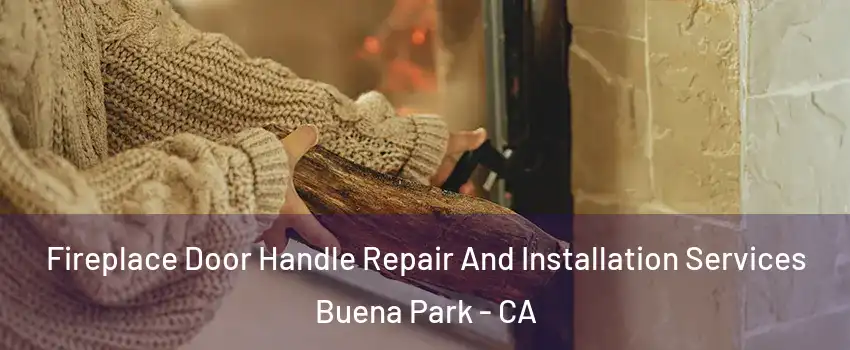 Fireplace Door Handle Repair And Installation Services Buena Park - CA