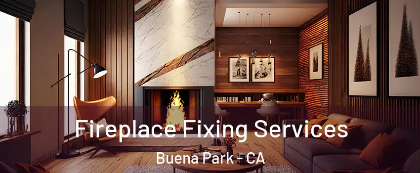  Fireplace Fixing Services Buena Park - CA