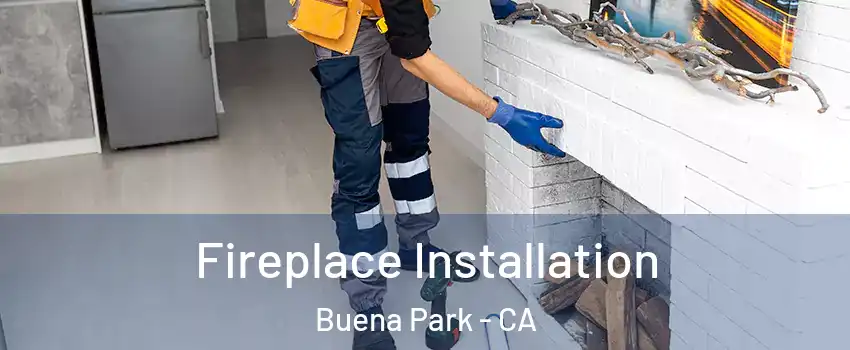  Fireplace Installation Buena Park - CA