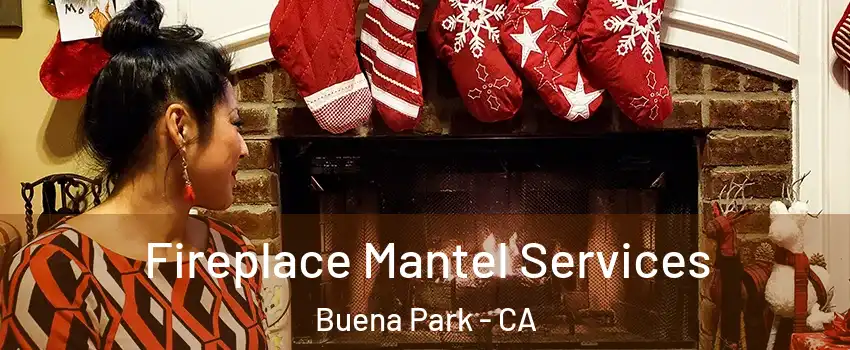  Fireplace Mantel Services Buena Park - CA