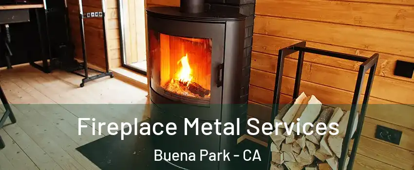  Fireplace Metal Services Buena Park - CA