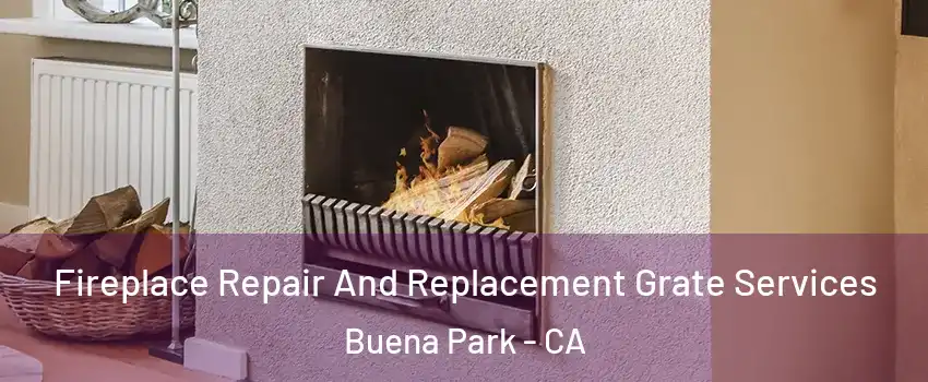  Fireplace Repair And Replacement Grate Services Buena Park - CA