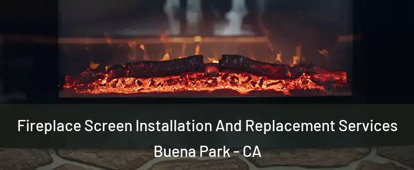  Fireplace Screen Installation And Replacement Services Buena Park - CA
