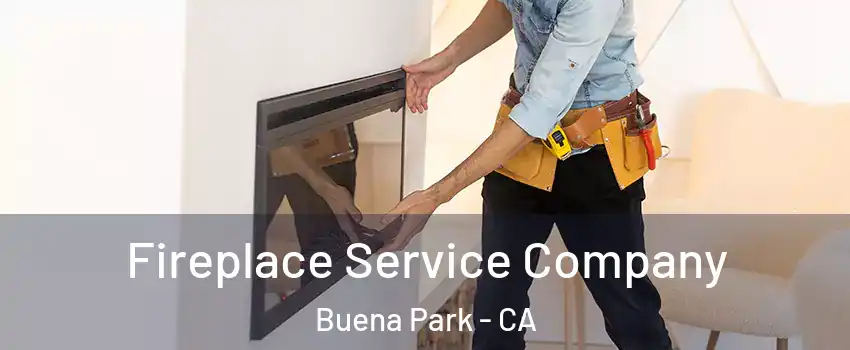  Fireplace Service Company Buena Park - CA
