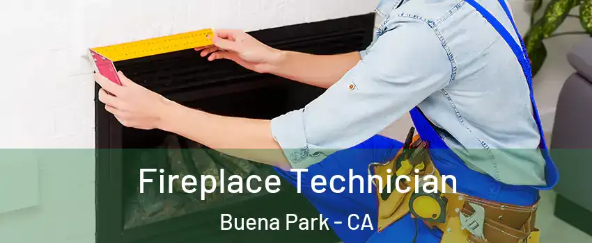  Fireplace Technician Buena Park - CA