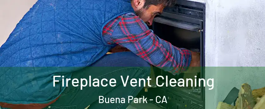  Fireplace Vent Cleaning Buena Park - CA