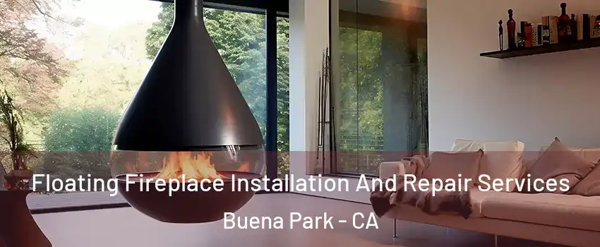  Floating Fireplace Installation And Repair Services Buena Park - CA