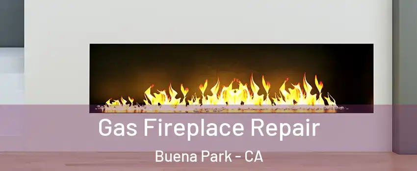  Gas Fireplace Repair Buena Park - CA