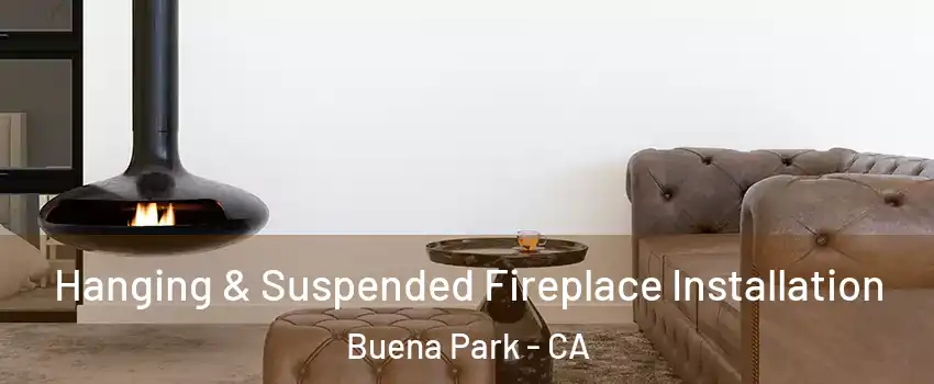  Hanging & Suspended Fireplace Installation Buena Park - CA