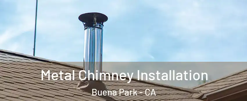  Metal Chimney Installation Buena Park - CA