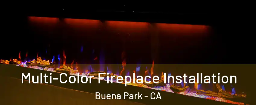 Multi-Color Fireplace Installation Buena Park - CA