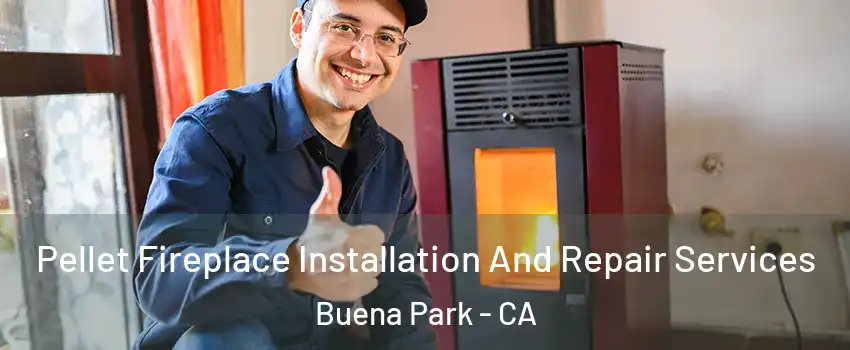  Pellet Fireplace Installation And Repair Services Buena Park - CA