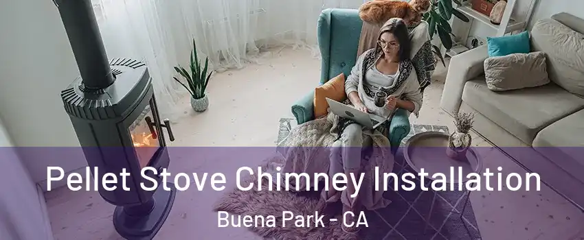  Pellet Stove Chimney Installation Buena Park - CA