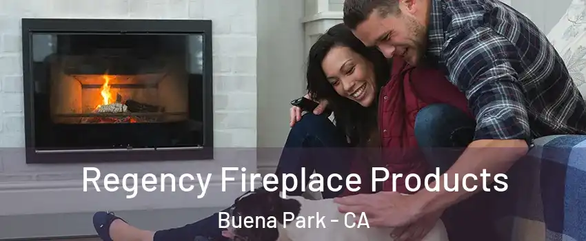  Regency Fireplace Products Buena Park - CA