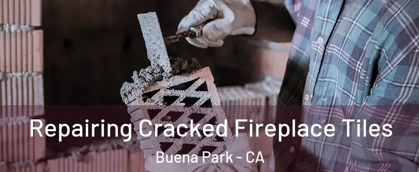  Repairing Cracked Fireplace Tiles Buena Park - CA