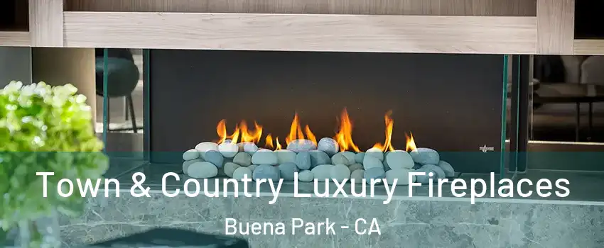  Town & Country Luxury Fireplaces Buena Park - CA