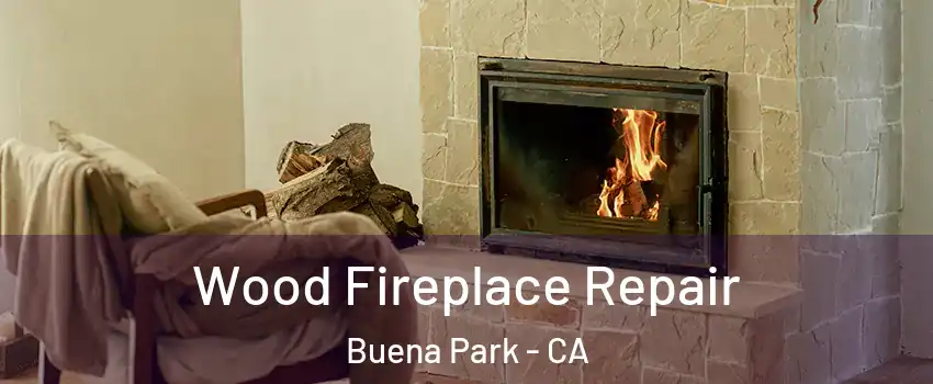  Wood Fireplace Repair Buena Park - CA