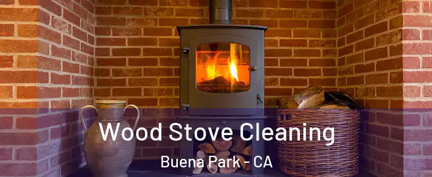  Wood Stove Cleaning Buena Park - CA