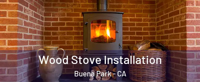  Wood Stove Installation Buena Park - CA